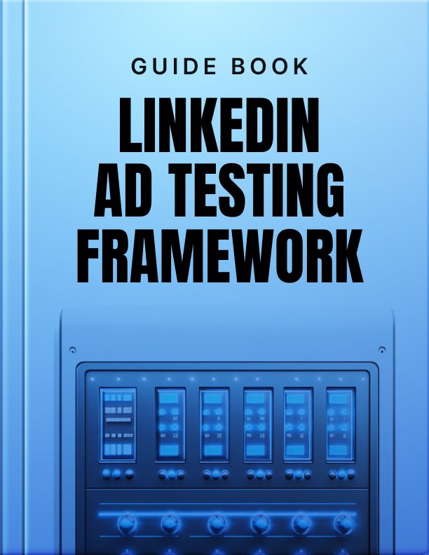 LinkedIn Ad Testing Framework Guide